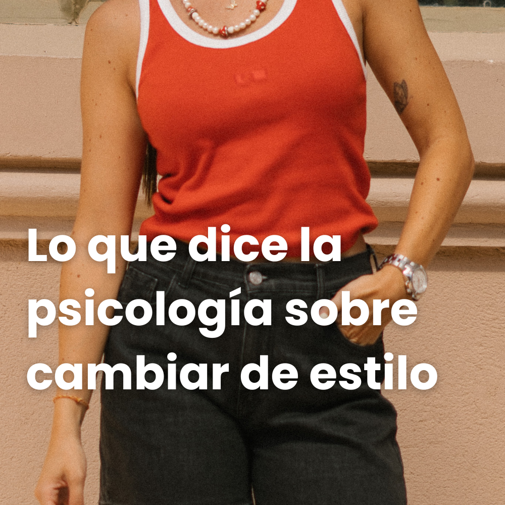 Por qué cambiar de estilo refleja un cambio interior